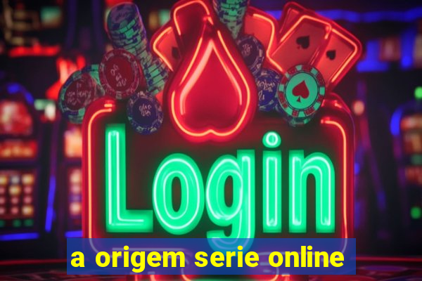 a origem serie online